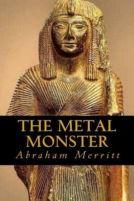 The Metal Monster by A. Merritt