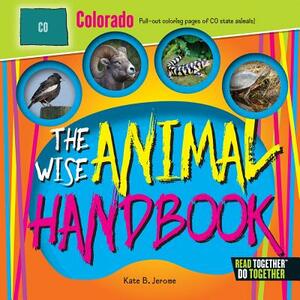 The Wise Animal Handbook Colorado by Kate B. Jerome