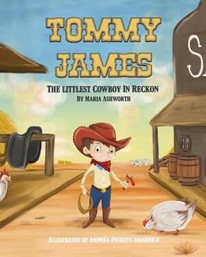 Tommy James The Littlest Cowboy In Reckon: A cowboy's story about bullying and friendship by Maria Ashworth, Andrea Peixoto Emmerick