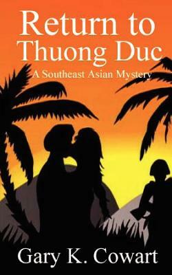 Return to Thuong Duc: Southeast Asian Mystery by Gary K. Cowart