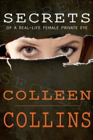 Secrets of a Real-Life Female Private Eye by Colleen Collins