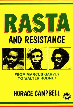 Rasta and Resistance: From Marcus Garvey to Walter Rodney by Eusi Kwayana, Horace Campbell