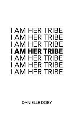 I Am Her Tribe by Danielle Doby