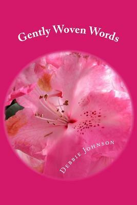 Gently Woven Words: Poems of Love and Inspiration by Debbie Johnson