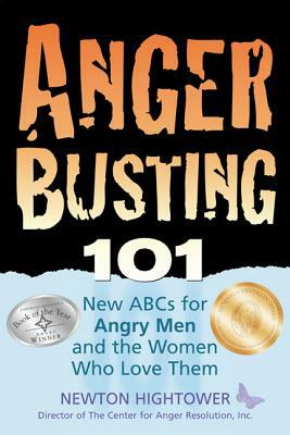 Anger Busting 101: The New ABCs for Angry Men and the Women Who Love Them by Newton Hightower