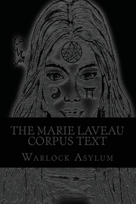 The Marie Laveau Corpus Text (Standard Version): Explorations into the Magical Arts of Ninzuwu as Dictated by Marie Laveau by Warlock Asylum