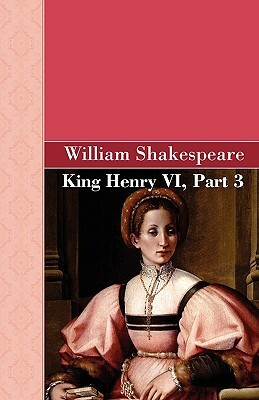 King Henry VI, Part 3 by William Shakespeare