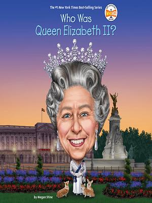 Who Was Queen Elizabeth II? by Megan Stine