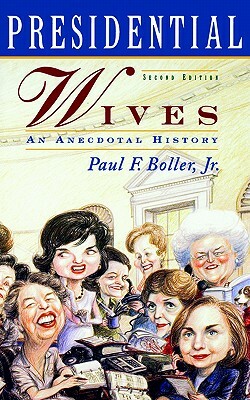 Presidential Wives: An Anecdotal History by Paul F. Boller