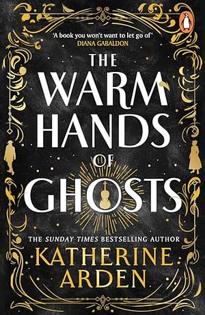 The Warm Hands of Ghosts by Katherine Arden