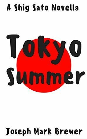 Tokyo Summer: A Shig Sato Mystery Novella by Joseph Mark Brewer