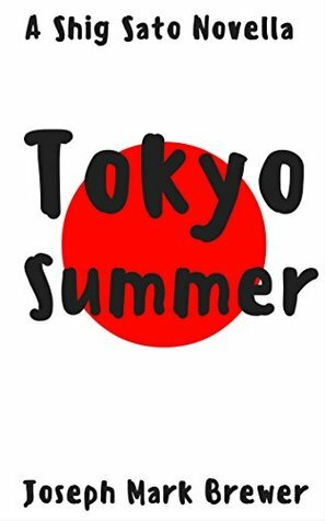 Tokyo Summer: A Shig Sato Mystery Novella by Joseph Mark Brewer