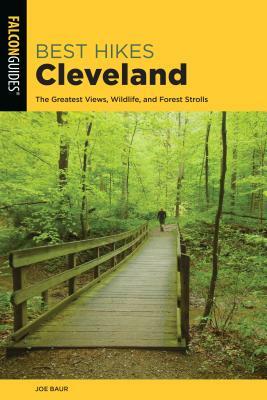 Best Hikes Cleveland: The Greatest Views, Wildlife, and Forest Strolls by Joe Baur