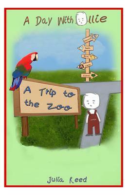 A Trip To The Zoo: A Day With Ollie by Julia Reed