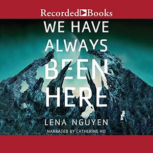 We Have Always Been Here by Lena Nguyen