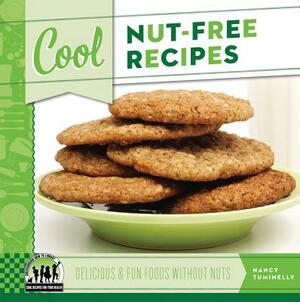 Cool Nut-Free Recipes: Delicious & Fun Foods Without Nuts: Delicious & Fun Foods Without Nuts by Nancy Tuminelly