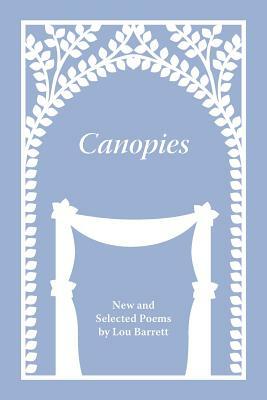 Canopies: Poems by Lou Barrett by Lou Barrett