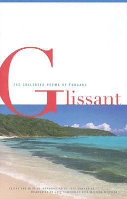 The Collected Poems Of Édouard Glissant by Édouard Glissant, Jeff Humphries, Melissa Manolas