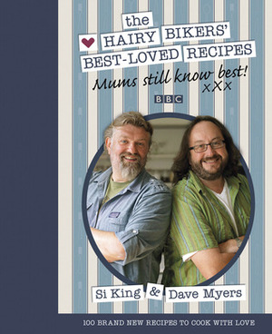 The Hairy Bikers' Best-Loved Recipes: Mums Still Know Best! by Dave Myers, Si King, Hairy Bikers