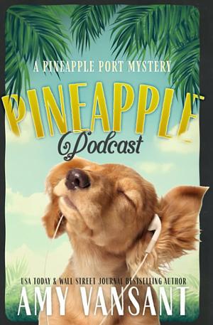 Pineapple Podcast: A Cozy Mystery with Murder, Romance and Fun by Amy Vansant