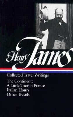 Henry James: Travel Writings Vol. 2 (Loa #65): The Continent by Henry James