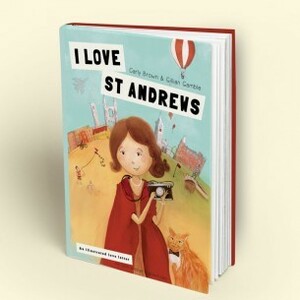 I love St Andrews by Gillian Gamble, Carly Brown