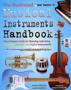 The Illustrated Complete Musical Instruments Handbook by Lucien Jenkins