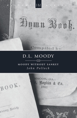 D.L. Moody: Moody Without Sankey by John Pollock