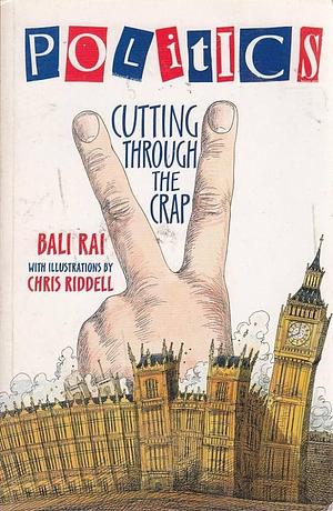 Politics: Cutting Through the Crap by Bali Rai