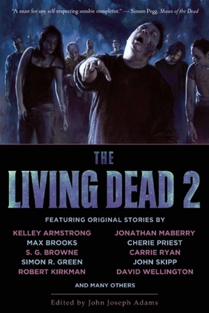 The Living Dead 2 by John Joseph Adams, Bret Hammond, Paula R. Stiles, Rory Harper, Mira Grant, Molly Brown, Gary A. Braunbeck, Bob Fingerman, Max Brooks, Seth Lindberg, Brenna Yovanoff, Jamie Lackey, David Wellington, David J. Schow, Matt London, Kelley Armstrong, Simon R. Green, Cherie Priest, Karina Sumner-Smith, Paul McAuley, Tananarive Due, David Moody, Steven Popkes, Kyra M. Schon, Brian Keene, David Barr Kirtley, Mark McLaughlin, Kelly Link, Charles Coleman Finlay, Steven Barnes, Adam-Troy Castro, Walter Greatshell, Robert Kirkman, S.G. Browne, Amelia Beamer, Marc Paoletti, Scott Edelman