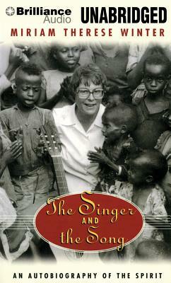 The Singer and the Song: An Autobiography of the Spirit by Miriam Therese Winter