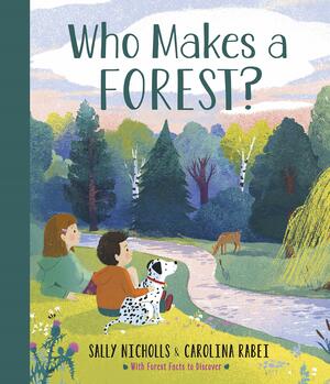 Who Makes a Forest? by Sally Nicholls