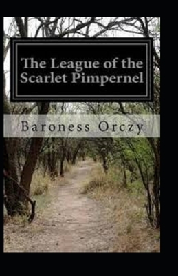 The League of the Scarlet Pimpernel Annotated by Baroness Orczy