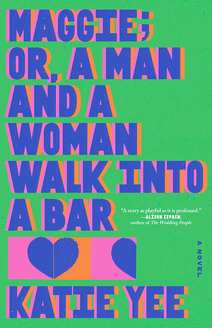 Maggie; or, A Man and a Woman Walk Into a Bar by Katie Yee