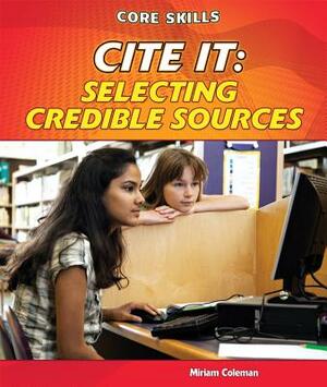 Cite It: Selecting Credible Sources by Miriam Coleman