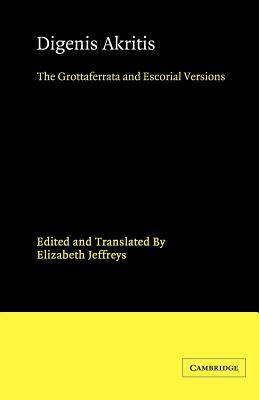 Digenis Akritis: The Grottaferrata and Escorial Versions by Unknown