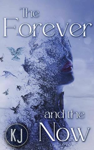 The Forever and The Now by K.J .