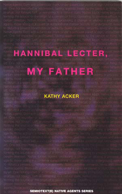 Hannibal Lecter, My Father by Kathy Acker