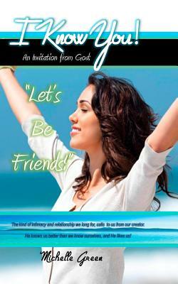 I Know You!: An Invitation From God: "Let's Be Friends!" by Claudia Santiago, Michelle Green