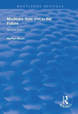 Medicare Now and in the Future by Marilyn Moon