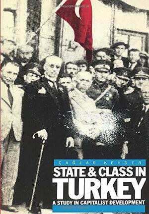 State and Class in Turkey: A Study in Capitalist Development by Çağlar Keyder