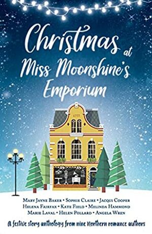 Christmas at Miss Moonshine's Emporium by Marie Laval, Angela Wren, Jacqui Cooper, Helen Pollard, Helena Fairfax, Kate Field, Sophie Claire, Melinda Hammond, Mary Jayne Baker