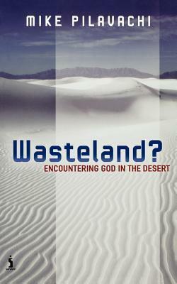 Wasteland: Encountering God in the Desert by Mike Pilavachi