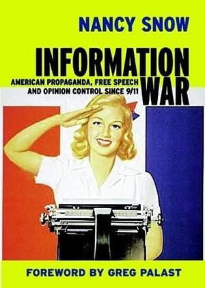 Information War: American Propaganda, Free Speech, and Opinion Control Since 9/11 by Nancy Snow, Nancy Snow