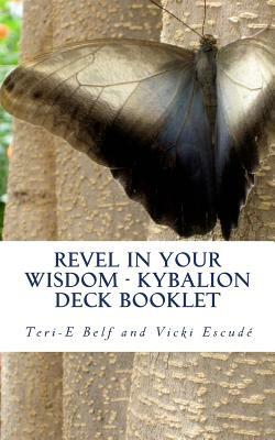 Revel in Your Wisdom - Kybalion Deck Booklet by Teri-E Belf, Vicki Escude