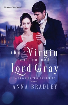 The Virgin Who Ruined Lord Gray by Anna Bradley