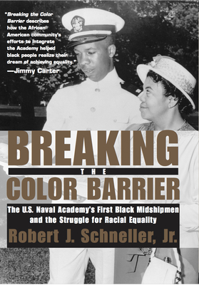 Breaking the Color Barrier: The U.S. Naval Academy's First Black Midshipmen and the Struggle for Racial Equality by Robert J. Schneller Jr