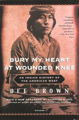 Bury My Heart at Wounded Knee: An Indian History of the American West by Dee Brown
