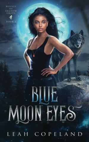 Blue Moon Eyes: Wolves of Shadow Grove Book 1 by Leah Copeland