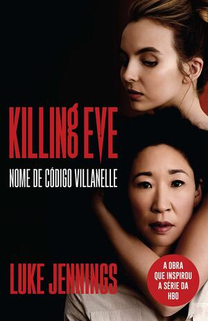 Killing Eve: Nome de Código Villanelle by Patrícia Caixeirinho, Luke Jennings